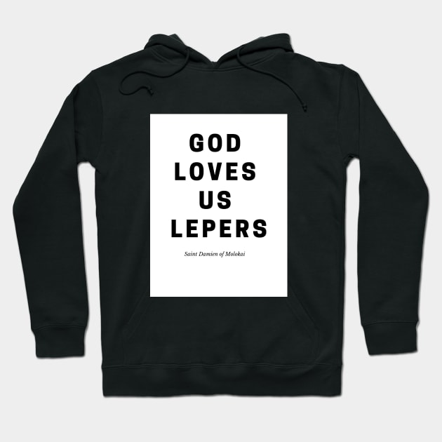 God Loves Us Lepers Hoodie by Beloved Tees